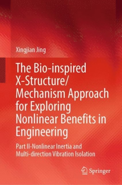 Xingjian Jing - Bio-inspired X-Structure/Mechanism Approach for Exploring Nonlinear Benefits in Engineering, E-bok