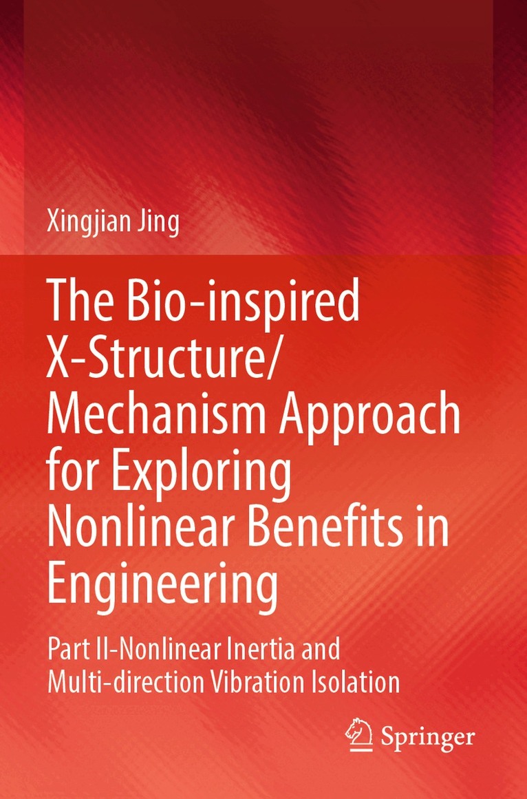 Xingjian Jing - Bio-inspired X-Structure/Mechanism Approach for Exploring Nonlinear Benefits in Engineering, Häftad