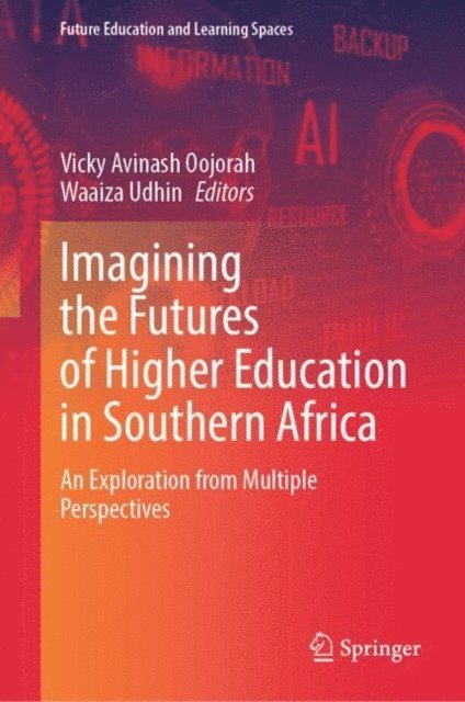Waaiza Udhin, Vicky Avinash Oojorah - Imagining the Futures of Higher Education in Southern Africa, E-bok
