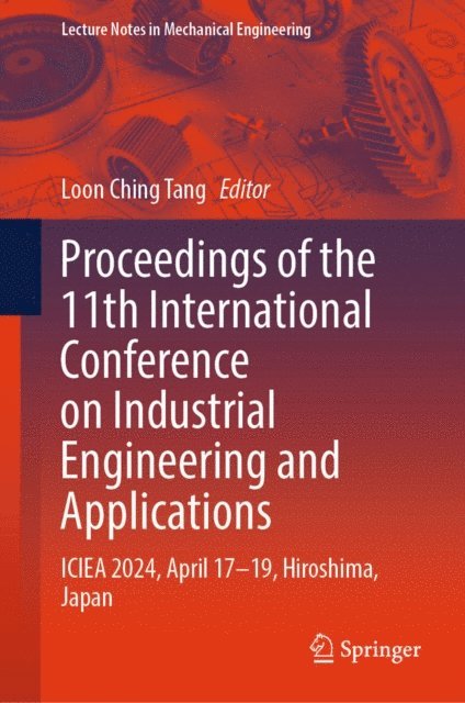 Loon Ching Tang - Proceedings of the 11th International Conference on Industrial Engineering and Applications, E-bok