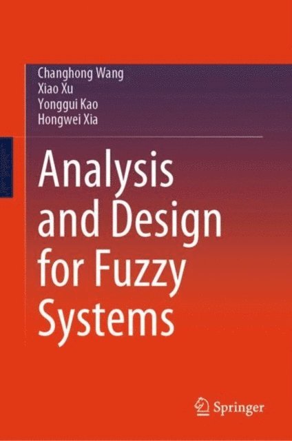 Hongwei Xia, Yonggui Kao, Xiao Xu, Changhong Wang - Analysis and Design for Fuzzy Systems, E-bok