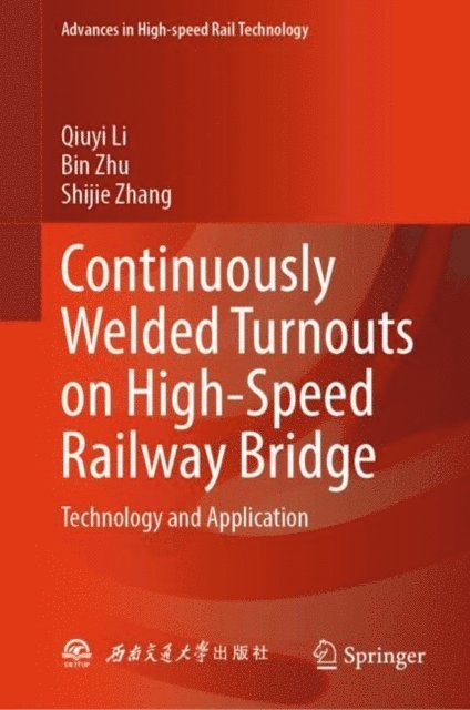 Shijie Zhang, Bin Zhu, Qiuyi Li - Continuously Welded Turnouts on High-Speed Railway Bridge, E-bok