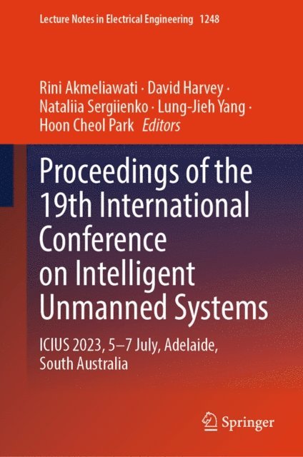 Hoon Cheol Park, Lung-Jieh Yang, Nataliia Sergiienko, David Harvey, Rini Akmeliawati - Proceedings of the 19th International Conference on Intelligent Unmanned Systems, E-bok