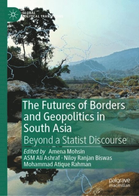 Mohammad Atique Rahman, Niloy Ranjan Biswas, ASM Ali Ashraf, Amena Mohsin - Futures of Borders and Geopolitics in South Asia, E-bok