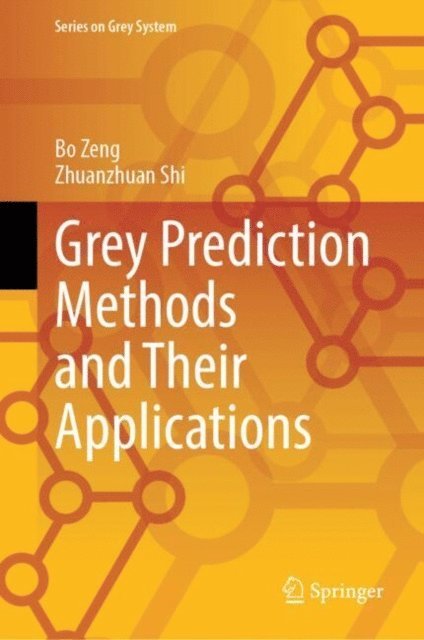 Zhuanzhuan Shi, Bo Zeng - Grey Prediction Methods and Their Applications, E-bok