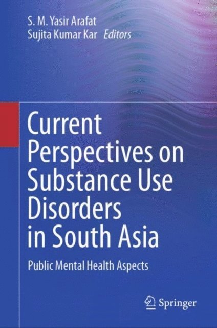 Sujita Kumar Kar, S. M. Yasir Arafat - Current Perspectives on Substance Use Disorders in South Asia, E-bok