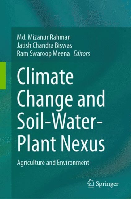 Ram Swaroop Meena, Jatish Chandra Biswas, Md. Mizanur Rahman - Climate Change and Soil-Water-Plant Nexus, E-bok