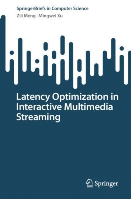 Mingwei Xu, Zili Meng - Latency Optimization in Interactive Multimedia Streaming, E-bok