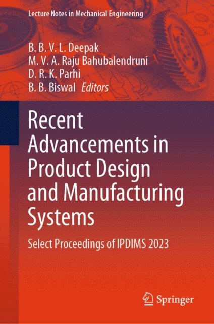 B. B. Biswal, D.R.K. Parhi, M.V.A. Raju Bahubalendruni, B B V L Deepak - Recent Advancements in Product Design and Manufacturing Systems, E-bok
