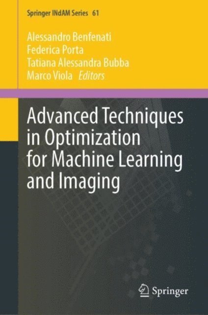Marco Viola, Tatiana Alessandra Bubba, Federica Porta, Alessandro Benfenati - Advanced Techniques in Optimization for Machine Learning and Imaging, E-bok