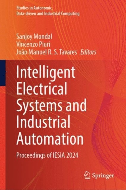Joao Manuel R. S. Tavares, Vincenzo Piuri, Sanjoy Mondal - Intelligent Electrical Systems and Industrial Automation, E-bok