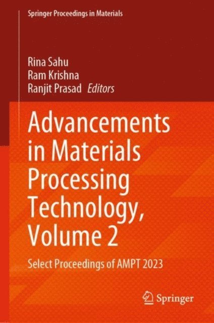 Ranjit Prasad, Ram Krishna, Rina Sahu - Advancements in Materials Processing Technology, Volume 2, E-bok