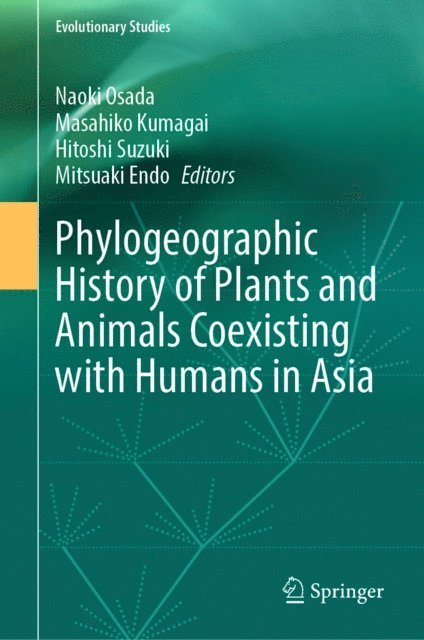 Mitsuaki Endo, Hitoshi Suzuki, Masahiko Kumagai, Naoki Osada - Phylogeographic History of Plants and Animals Coexisting with Humans in Asia, E-bok