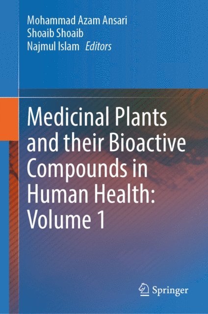 Najmul Islam, Shoaib Shoaib, Mohammad Azam Ansari - Medicinal Plants and their Bioactive Compounds in Human Health: Volume 1, E-bok