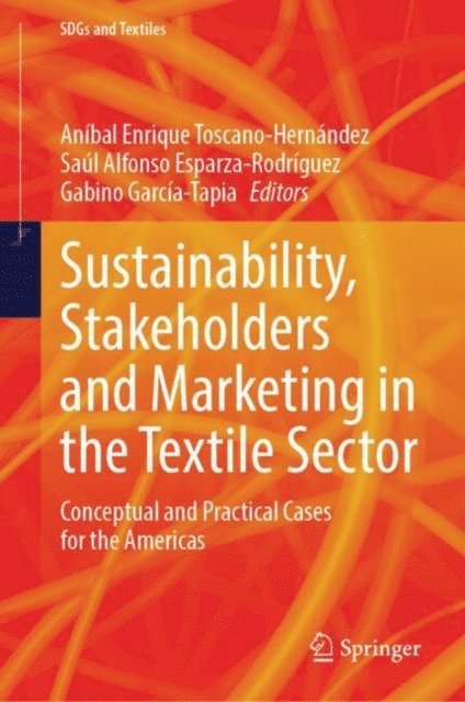 Gabino Garcia-Tapia, Saul Alfonso Esparza-Rodriguez, Anibal Enrique Toscano-Hernandez - Sustainability, Stakeholders and Marketing in the Textile Sector, E-bok