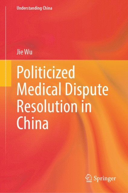 Jie Wu - Politicized Medical Dispute Resolution in China, E-bok
