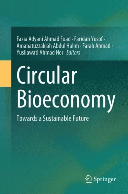 Yusilawati Ahmad Nor, Farah Ahmad, Amanatuzzakiah Abdul Halim, Faridah Yusof, Fazia Adyani Ahmad Fuad - Circular Bioeconomy, E-bok