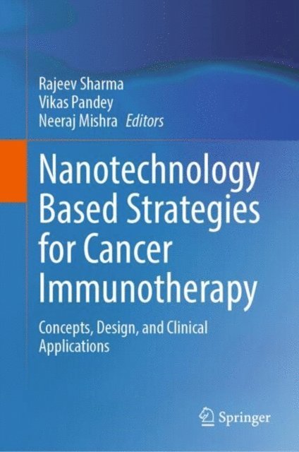 Neeraj Mishra, Vikas Pandey, Rajeev Sharma - Nanotechnology Based Strategies for Cancer Immunotherapy, E-bok