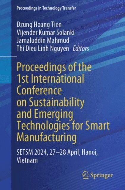 Thi Dieu Linh Nguyen, Jamaluddin Mahmud, Vijender Kumar Solanki, Dzung Hoang Tien - Proceedings of the 1st International Conference on Sustainability and Emerging Technologies for Smart Manufacturing, E-bok