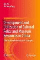 Mei Xie, Shilong Wang - Development and Utilization of Cultural Relics and Museum Resources in China, Häftad