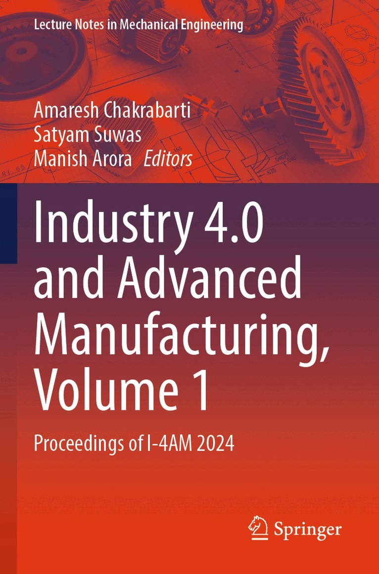 Amaresh Chakrabarti, Satyam Suwas, Manish Arora - Industry 4.0 and Advanced Manufacturing, Volume 1, Häftad
