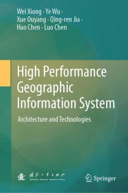 Luo Chen, Hao Chen, Qing-ren Jia, Xue Ouyang, Ye Wu, Wei Xiong - High Performance Geographic Information System, E-bok