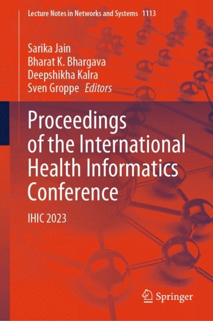 Sven Groppe, Deepshikha Kalra, Bharat K. Bhargava, Sarika Jain - Proceedings of the International Health Informatics Conference, E-bok