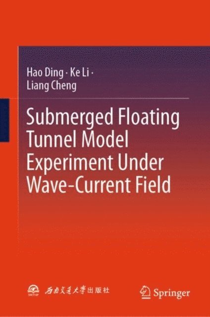 Liang Cheng, Ke Li, Hao Ding - Submerged Floating Tunnel Model Experiment Under Wave-Current Field, E-bok