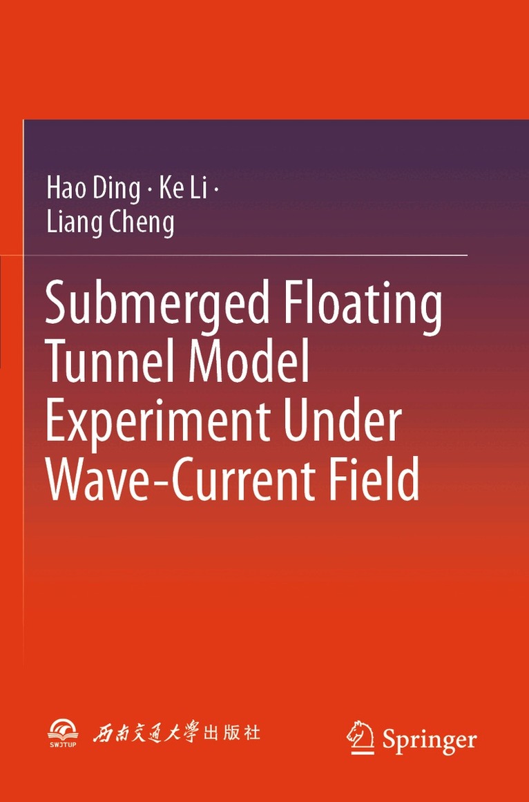 Hao Ding, Ke Li, Liang Cheng - Submerged Floating Tunnel Model Experiment Under Wave-Current Field, Häftad