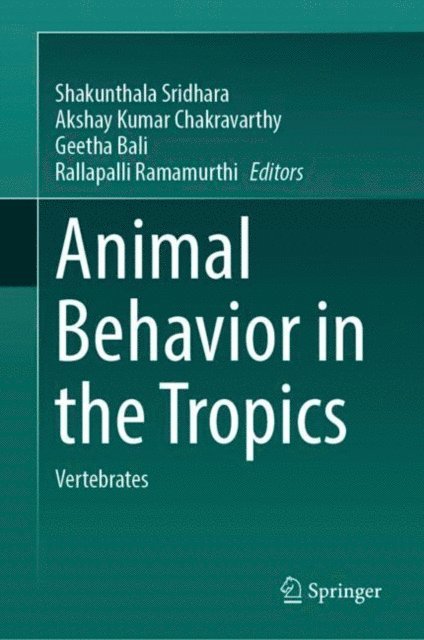 Rallapalli Ramamurthi, Geetha Bali, Akshay Kumar Chakravarthy, Shakunthala Sridhara - Animal Behavior in the Tropics, E-bok