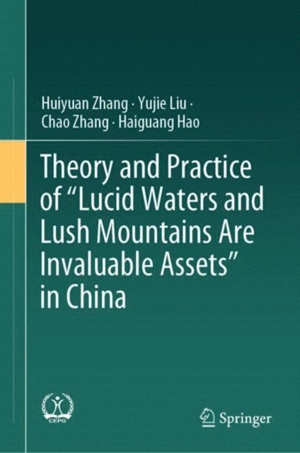 Haiguang Hao, Chao Zhang, Yujie Liu, Huiyuan Zhang - Theory and Practice of &quote;Lucid Waters and Lush Mountains Are Invaluable Assets&quote; in China, E-bok