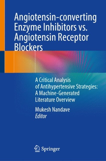 Mukesh Nandave - Angiotensin-converting Enzyme Inhibitors vs. Angiotensin Receptor Blockers, E-bok