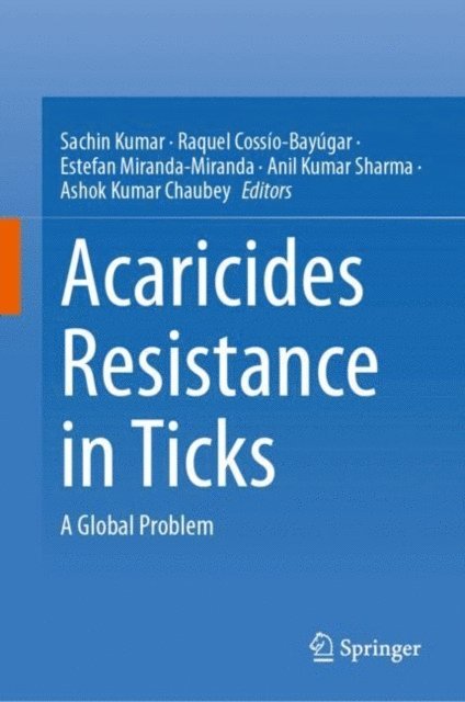 Ashok Kumar Chaubey, Anil Kumar Sharma, Estefan Miranda-Miranda, Raquel Cossio-Bayugar, Sachin Kumar - Acaricides Resistance in Ticks, E-bok