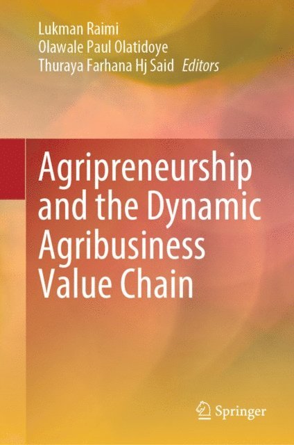 Thuraya Farhana Hj Said, Olawale Paul Olatidoye, Lukman Raimi - Agripreneurship and the Dynamic Agribusiness Value Chain, E-bok