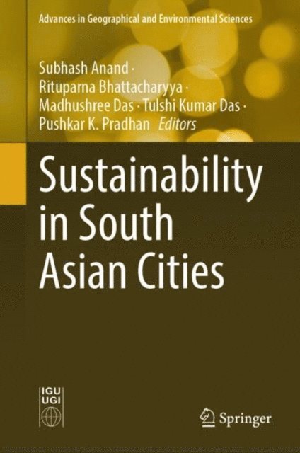 Pushkar K. Pradhan, Tulshi Kumar Das, Madhushree Das, Rituparna Bhattacharyya, Subhash Anand - Sustainability in South Asian Cities, E-bok