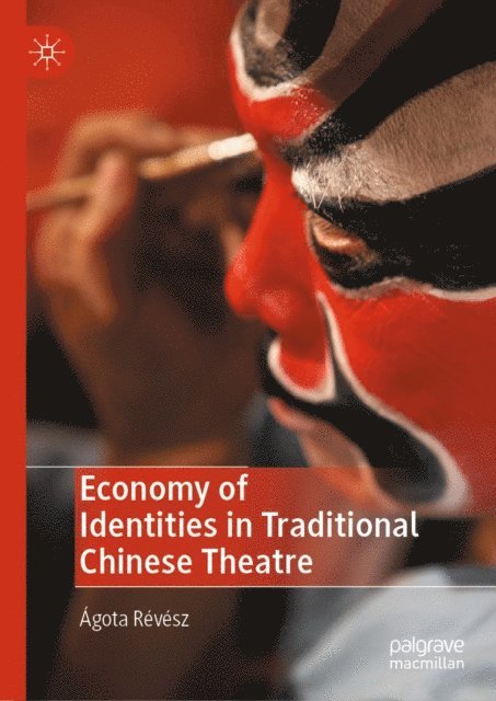 Agota Revesz - Economy of Identities in Traditional Chinese Theatre, E-bok
