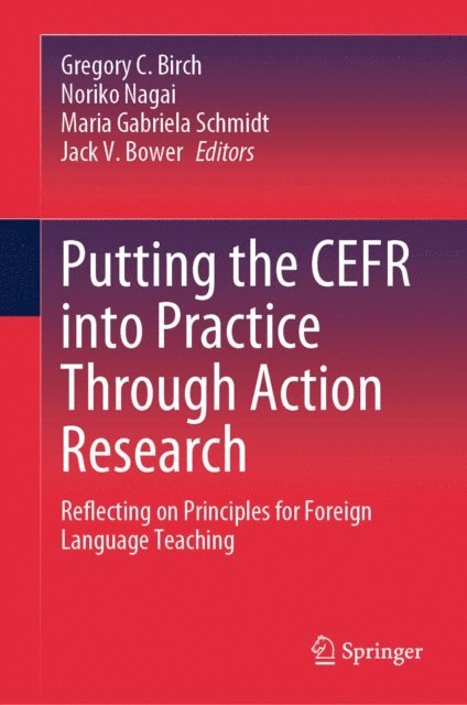 Jack V. Bower, Maria Gabriela Schmidt, Noriko Nagai, Gregory C. Birch - Putting the CEFR into Practice Through Action Research, E-bok