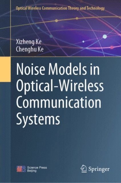 Chenghu Ke, Xizheng Ke - Noise Models in Optical-Wireless Communication Systems, E-bok