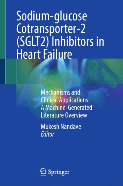 Mukesh Nandave - Sodium-glucose Cotransporter-2 (SGLT2) Inhibitors in Heart Failure, E-bok
