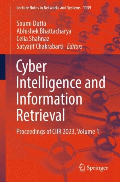 Satyajit Chakrabarti, Celia Shahnaz, Abhishek Bhattacharya, Soumi Dutta - Cyber Intelligence and Information Retrieval, E-bok
