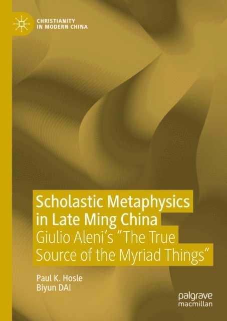 Biyun Dai, Paul K. Hosle - Scholastic Metaphysics in Late Ming China, E-bok