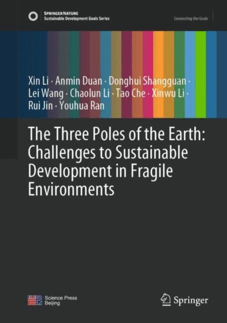Youhua Ran, Rui Jin, Xinwu Li, Tao Che, Chaolun Li, Lei Wang, Donghui Shangguan, Anmin Duan, Xin Li - Three Poles of the Earth: Challenges to Sustainable Development in Fragile Environments, E-bok