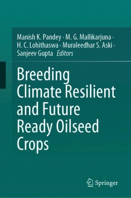 Sanjeev Gupta, Muraleedhar S. Aski, H. C. Lohithaswa, M. G. Mallikarjuna, Manish K. Pandey - Breeding Climate Resilient and Future Ready Oilseed Crops, E-bok
