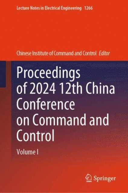 Chinese Institute of Command & Control - Proceedings of 2024 12th China Conference on Command and Control, E-bok