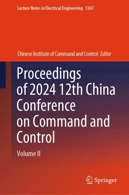 Chinese Institute of Command & Control - Proceedings of 2024 12th China Conference on Command and Control, E-bok