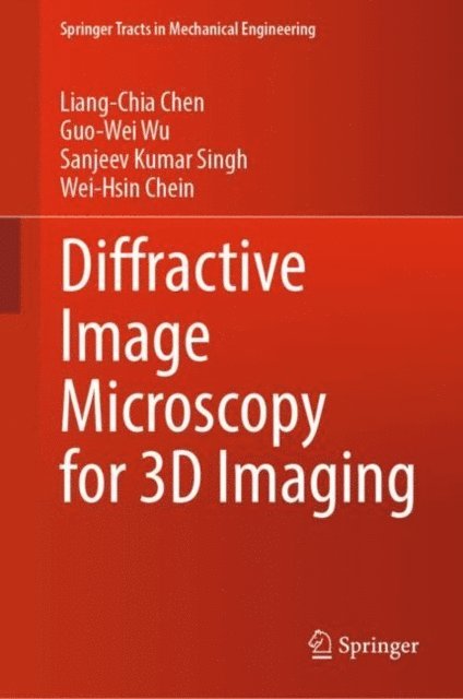 Wei-Hsin Chein, Sanjeev Kumar Singh, Guo-Wei Wu, Liang-Chia Chen - Diffractive Image Microscopy for 3D Imaging, E-bok