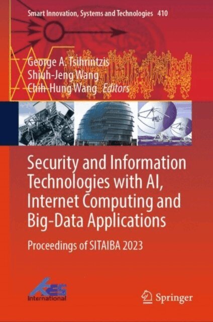 Chih-Hung Wang, Shiuh-Jeng WANG, George A. Tsihrintzis - Security and Information Technologies with AI, Internet Computing and Big-data Applications, E-bok