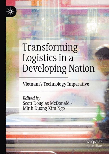 Minh Duong Kim Ngo, Scott Douglas McDonald - Transforming Logistics in a Developing Nation, E-bok