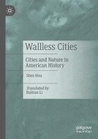 Shen Hou - Wallless Cities: Cities and Nature in American History, Häftad. Tillgänglighet: Lägg i varukorg