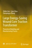 Shibin Gao, Lijun Zhou, Chenqingyu Zhang - Large Energy-Saving Wound Core Traction Transformer, Häftad